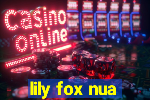 lily fox nua